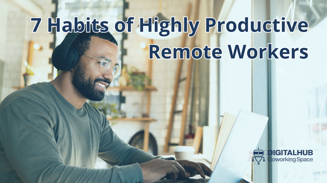 7 Habits of Highly Productive Remote Workers