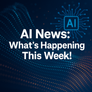 Cover image for AI news update featuring the headline 'AI News: What’s Happening This Week!' on a digital background with circuit lines and glowing dots in blue and orange tones.